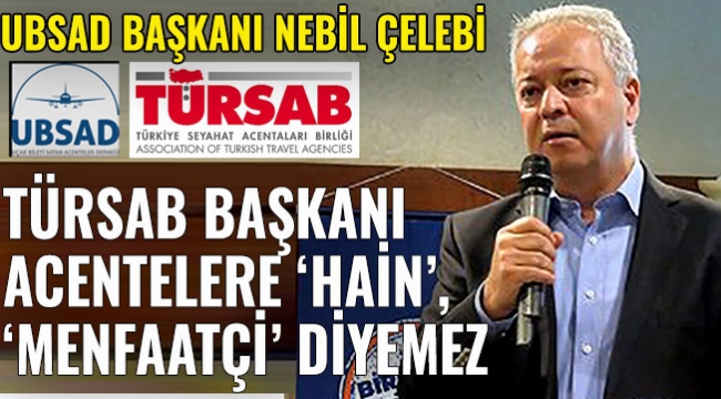 UBSAD Başkanı Çelebi: TÜRSAB Başkanı acentelere hakaret edemez
