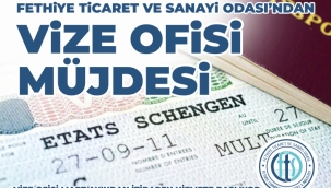FETHİYE TİCARET VE SANAYİ ODASIN'DAN, VİZE OFİSİ MÜJDESİ