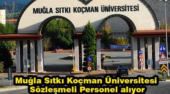 MUĞLA SITKI KOÇMAN ÜNİVERSİTESİ SÖZLEŞMELİ PERSONEL ALACAK