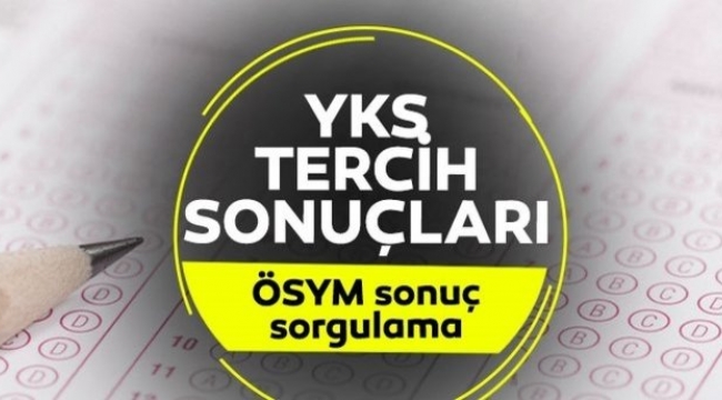 YKS tercih sonuçları açıklandı