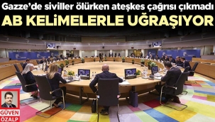 AB kelimelerle uğraşıyor... Gazze’de siviller ölürken ateşkes çağrısı çıkmadı