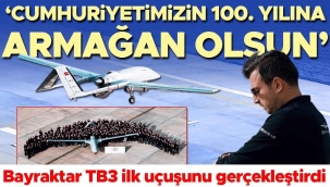 Bayraktar TB3 ilk uçuşunu gerçekleştirdi! Selçuk Bayraktar: Cumhuriyetimizin 100. yılına armağan olsun