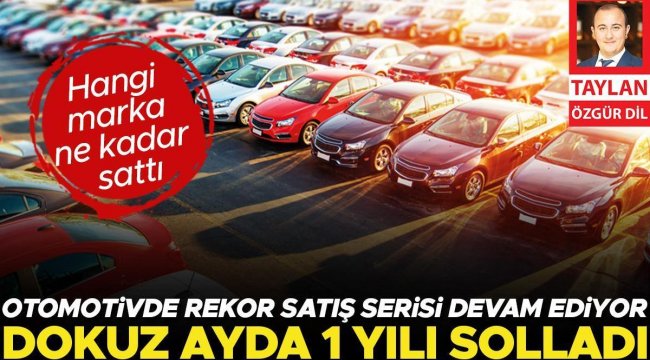 Otomotivde rekor satış serisi devam ediyor... Dokuz ayda 1 yılı solladı