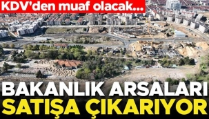 Bakanlık arsaları satışa çıkarıyor! KDV'den muaf olacak... İşte satın alma yöntemi