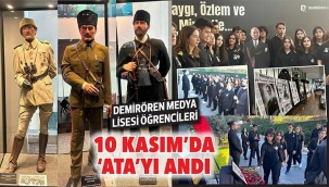 Demirören Medya Lisesi öğrencileri 10 Kasım’da ‘Ata’yı andı