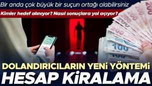 Dolandırıcıların yeni yöntemi: Hesap kiralama! En çok kimler hedefleniyor? Nasıl sonuçlara yol açıyor? 'Para hesabınıza düştüğü an çok büyük bir suçun ortağı...