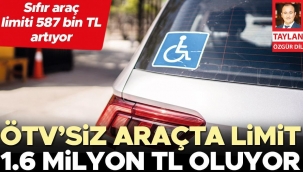 ÖTV’siz araçta limit 1.6 milyon TL oluyor