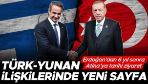 Türk-Yunan ilişkilerinde yeni sayfa... Erdoğan’dan 6 yıl sonra Atina’ya tarihi ziyaret