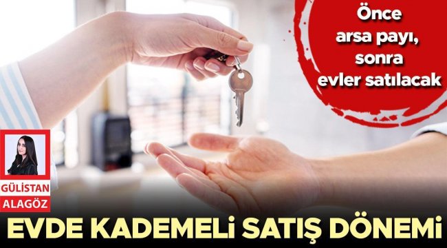 Ev satışında ‘kademeli’ dönem