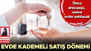 Ev satışında ‘kademeli’ dönem