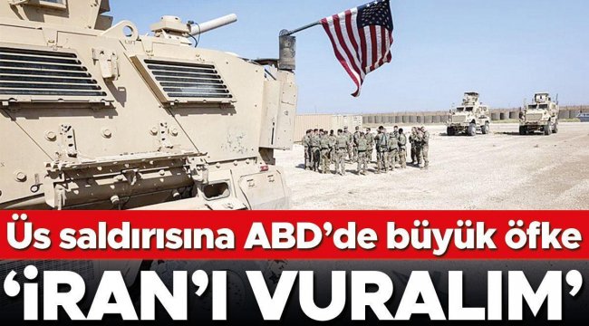 Üs saldırısına ABD’de büyük öfke: ‘İran’ı vuralım’