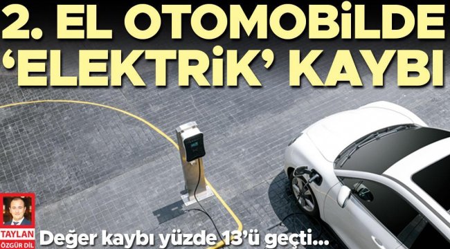 2. el otomobilde ‘elektrik’ kaybı... Hürriyet Türkiye’deki elektrikli otomobillerin son bir yıldaki fiyat değişimini çıkardı