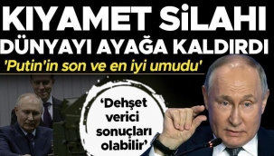 Dünya ayağa kalktı: Kıyamet silahı korkusu! 'Putin'in son ve en iyi umudu'
