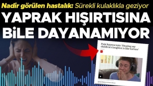 Nadir görülen hastalığı nedeni ile yaprak hışırtısına bile dayanamıyor! 'Çocuklarımı pencereden izledim, sesleri işkence gibi'