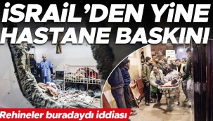 Rehineler buradaydı iddiası... İsrail’den yine hastane baskını