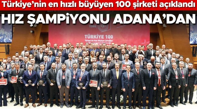 Türkiye’nin en hızlı büyüyen 100 şirketi açıklandı... Hız şampiyonu Adana’dan