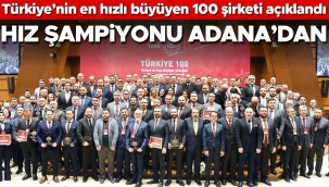 Türkiye’nin en hızlı büyüyen 100 şirketi açıklandı... Hız şampiyonu Adana’dan