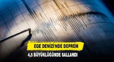 Ege Denizi'nde 4,5 büyüklüğünde deprem