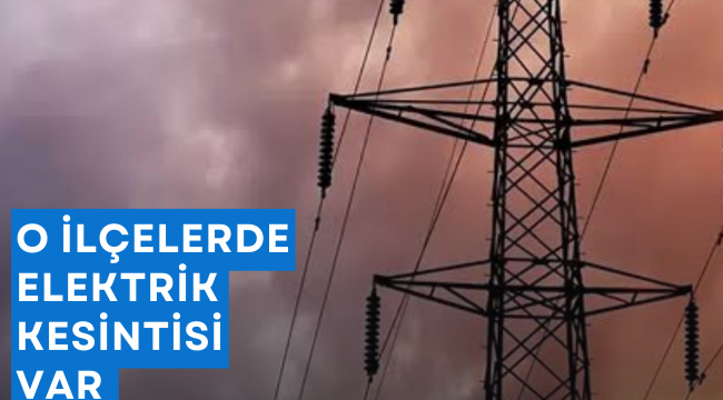 Muğlalılar için dikkat! O ilçelerde elektrik kesintisi var.