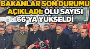 Bakanlar son durumu açıkladı: Ölü sayısı 66'ya yükseldi