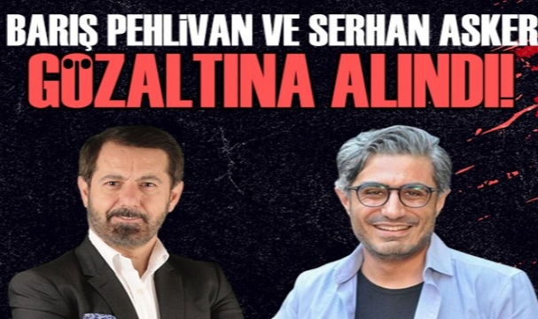 Gazeteci Barış Pehlivan ile Halk TV Sorumlu Müdürü Serhan Asker gözaltına alındı