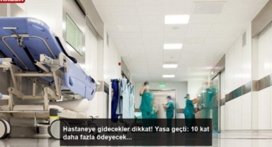 Hastaneye gidecekler dikkat! Yasa geçti: 10 kat daha fazla ödeyeceksiniz