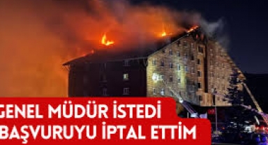 Yangın faciasında yeni detay: 'Genel müdür istedi, başvuruyu iptal ettim'