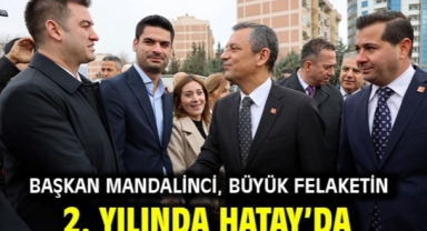 Başkan Mandalinci, büyük felaketin 2. yılında Hatay'da