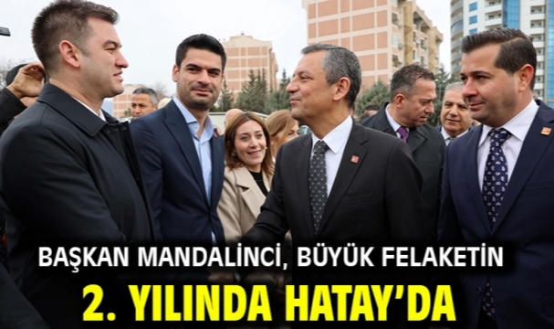 Başkan Mandalinci, büyük felaketin 2. yılında Hatay'da