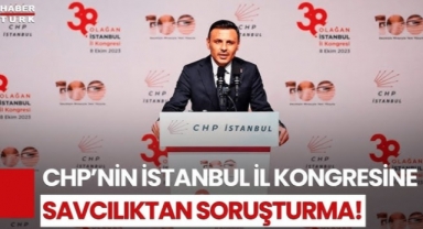 CHP İstanbul İl Kongresi'ne soruşturma