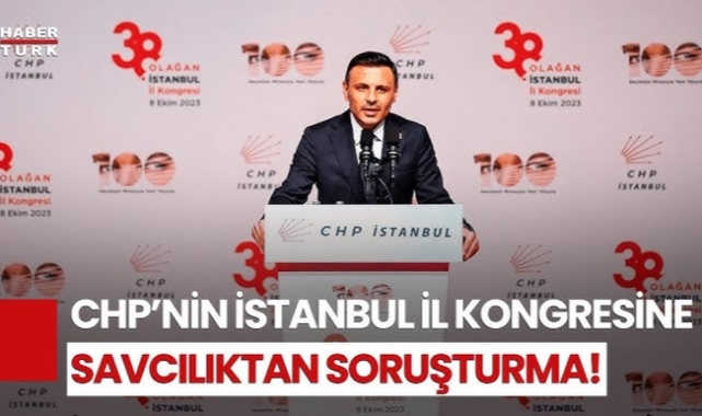 CHP İstanbul İl Kongresi'ne soruşturma