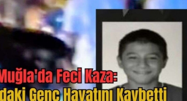 Muğla Dalaman'da Feci Kaza: 15 Yaşındaki Genç Hayatını Kaybetti
